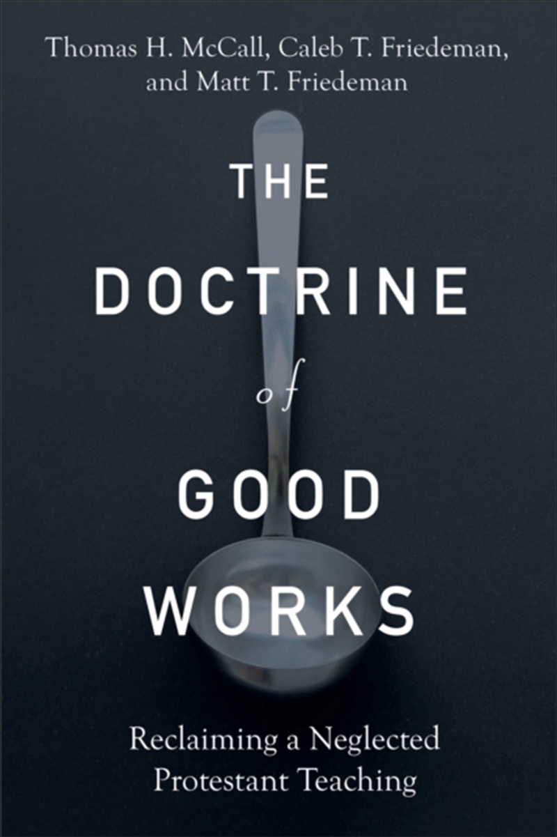 The Doctrine Of Good Works – Reclaiming A Neglected Protestant Teaching/Product Detail/Religion & Beliefs