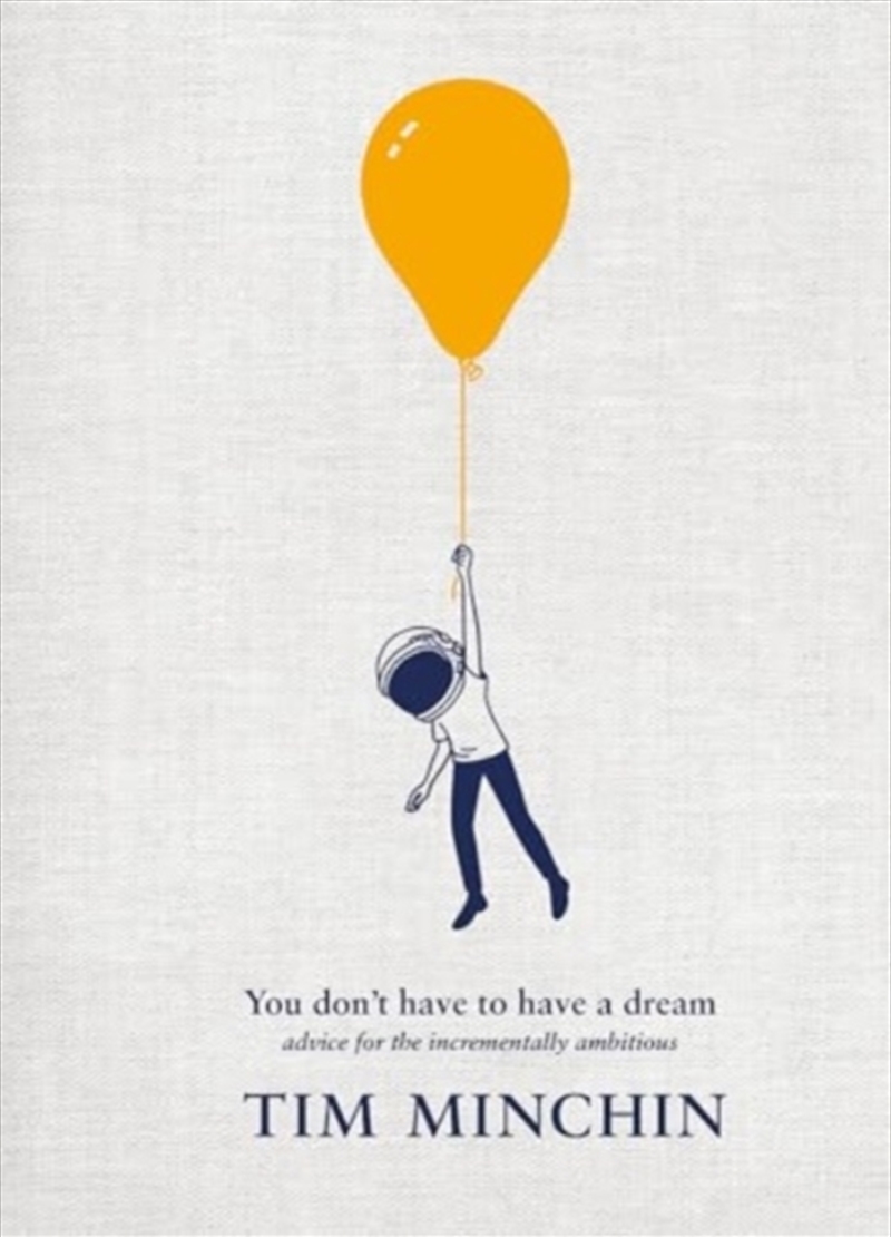 You Don't Have To Have A Dream : Advice For The Incrementally Ambitious/Product Detail/Reading