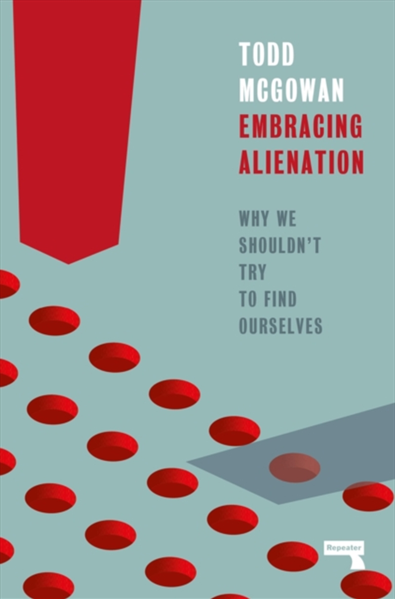 Embracing Alienation : Why We Shouldnt Try To Find Ourselves/Product Detail/Politics & Government