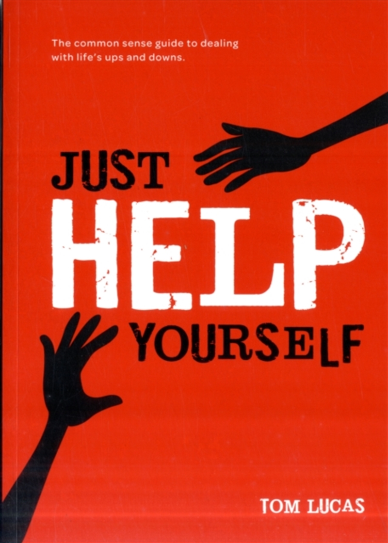 Just Help Yourself : The Common Sense Guide To Dealing With Life's Ups And Downs/Product Detail/Self Help & Personal Development