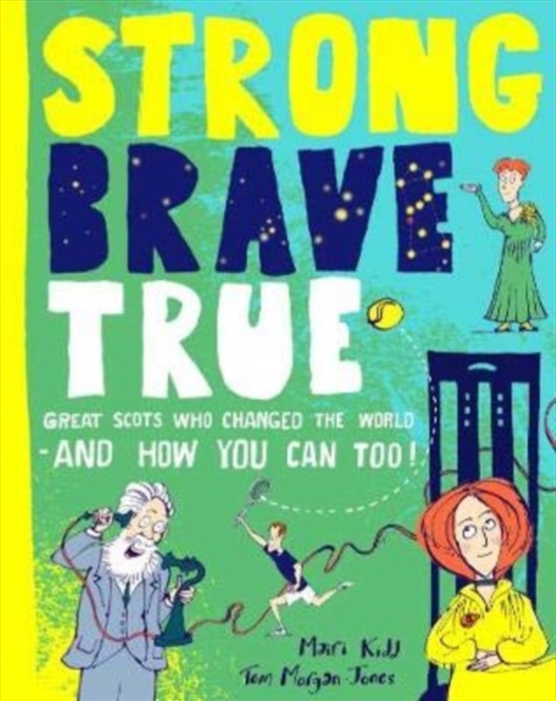 Strong Brave True : Great Scots Who Changed The World . . . And How You Can Too/Product Detail/Childrens