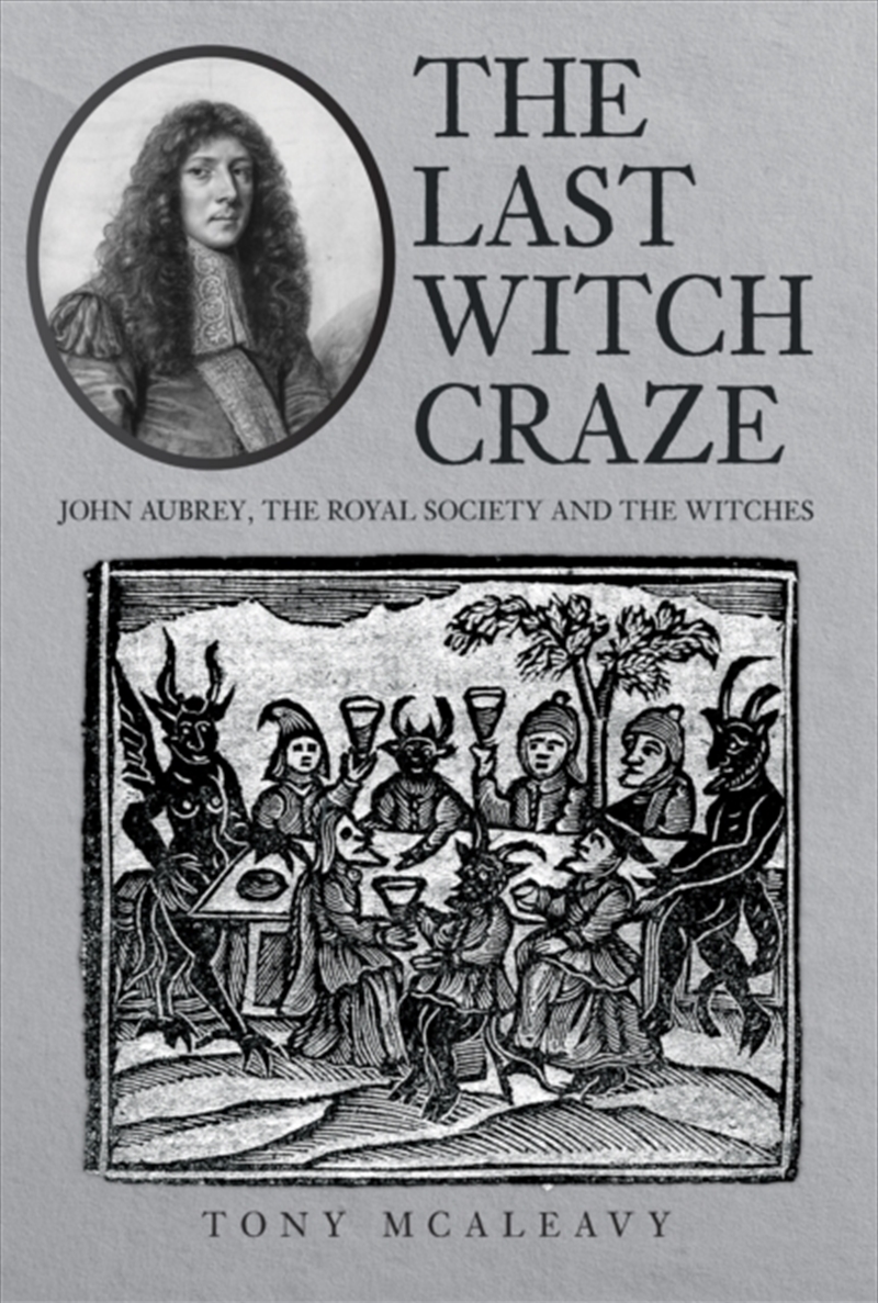 The Last Witch Craze : John Aubrey, The Royal Society And The Witches/Product Detail/History