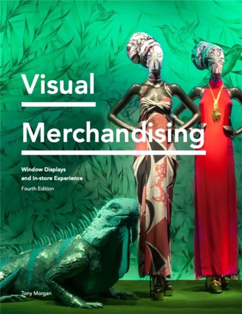 Visual Merchandising Fourth Edition : Window Displays, In-Store Experience/Product Detail/Art
