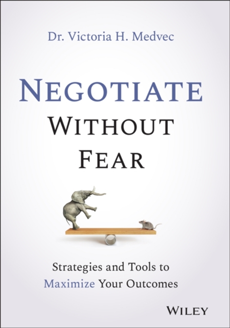 Negotiate Without Fear : Strategies And Tools To Maximize Your Outcomes/Product Detail/Business Leadership & Management