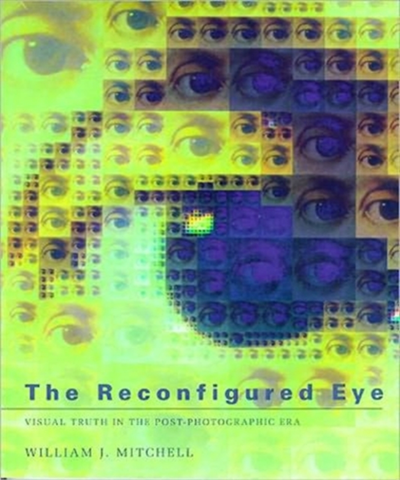 The Reconfigured Eye : Visual Truth In The Post-Photographic Era/Product Detail/Media