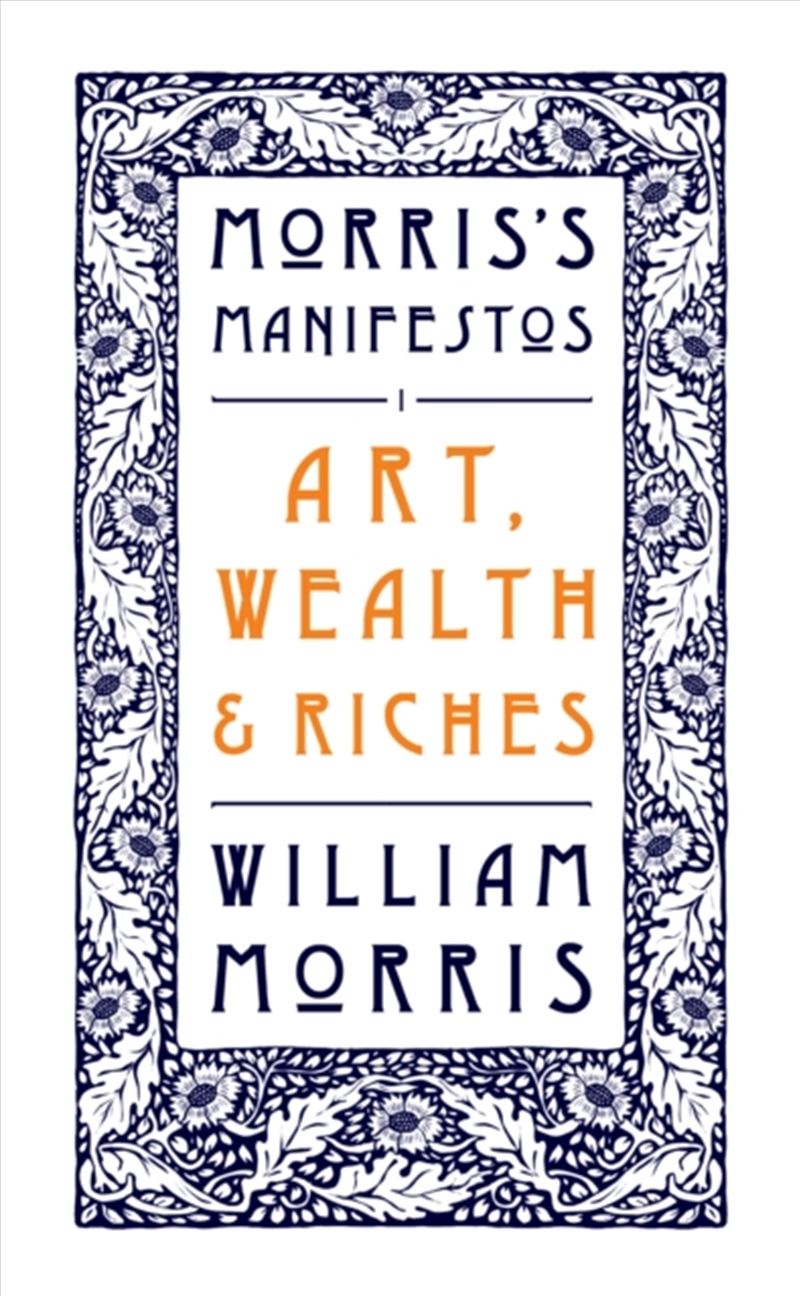 Art, Wealth And Riches : Morris's Manifestos 1/Product Detail/Literature & Poetry