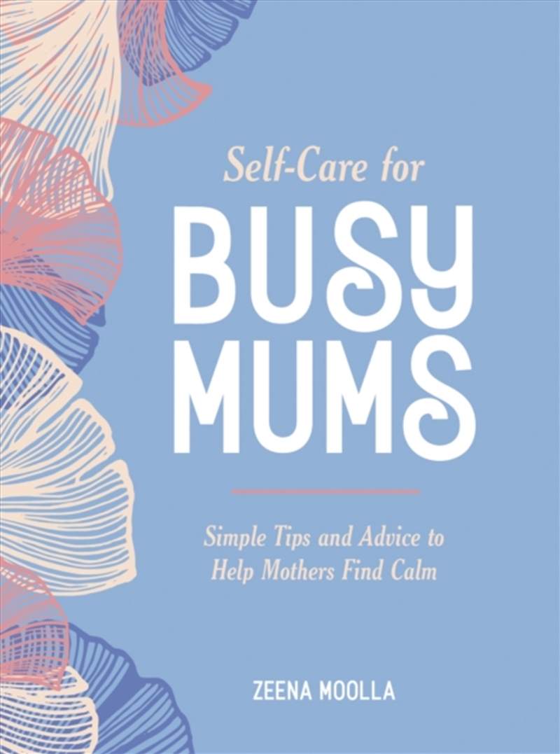Self-Care For Busy Mums : Simple Tips And Advice To Help Mothers Find Calm/Product Detail/Self Help & Personal Development