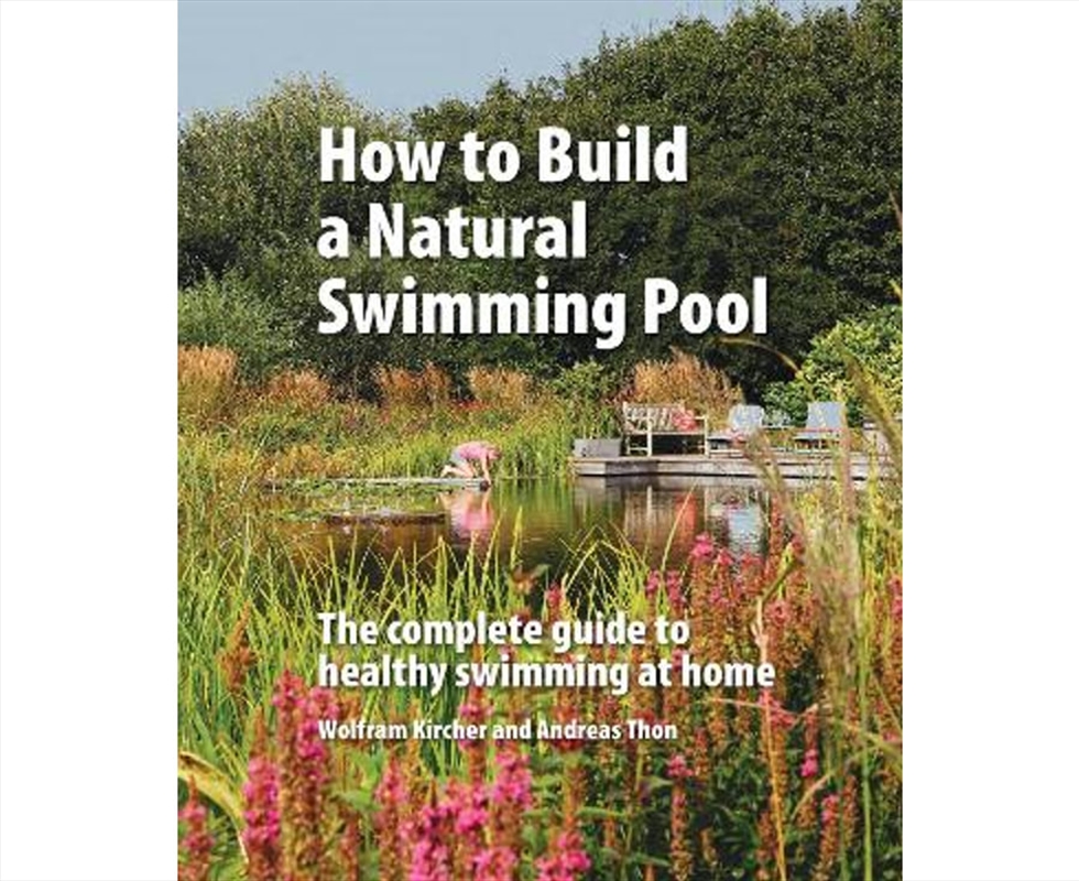 How To Build A Natural Swimming Pool : The Complete Guide To Healthy Swimming At Home/Product Detail/Gardening