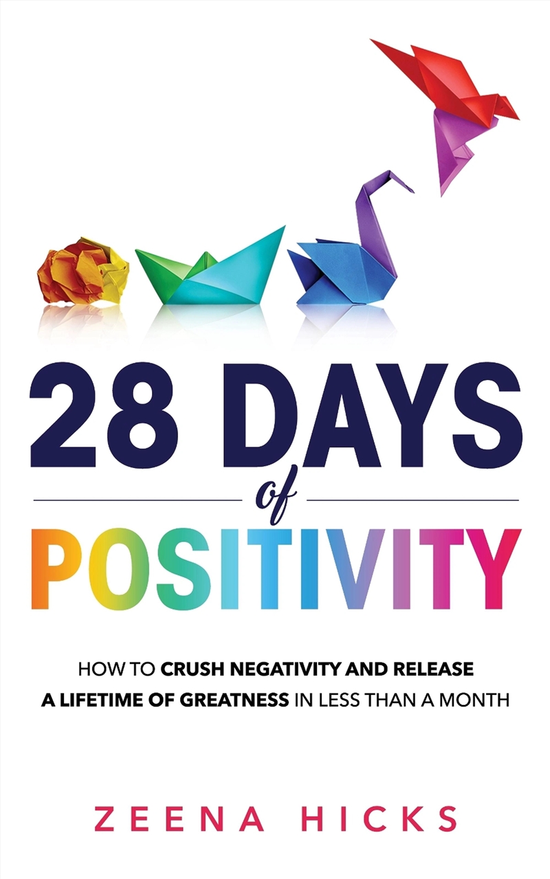 28 Days Of Positivity : How To Crush Negativity And Release A Lifetime Of Greatness In Less Than A M/Product Detail/Self Help & Personal Development