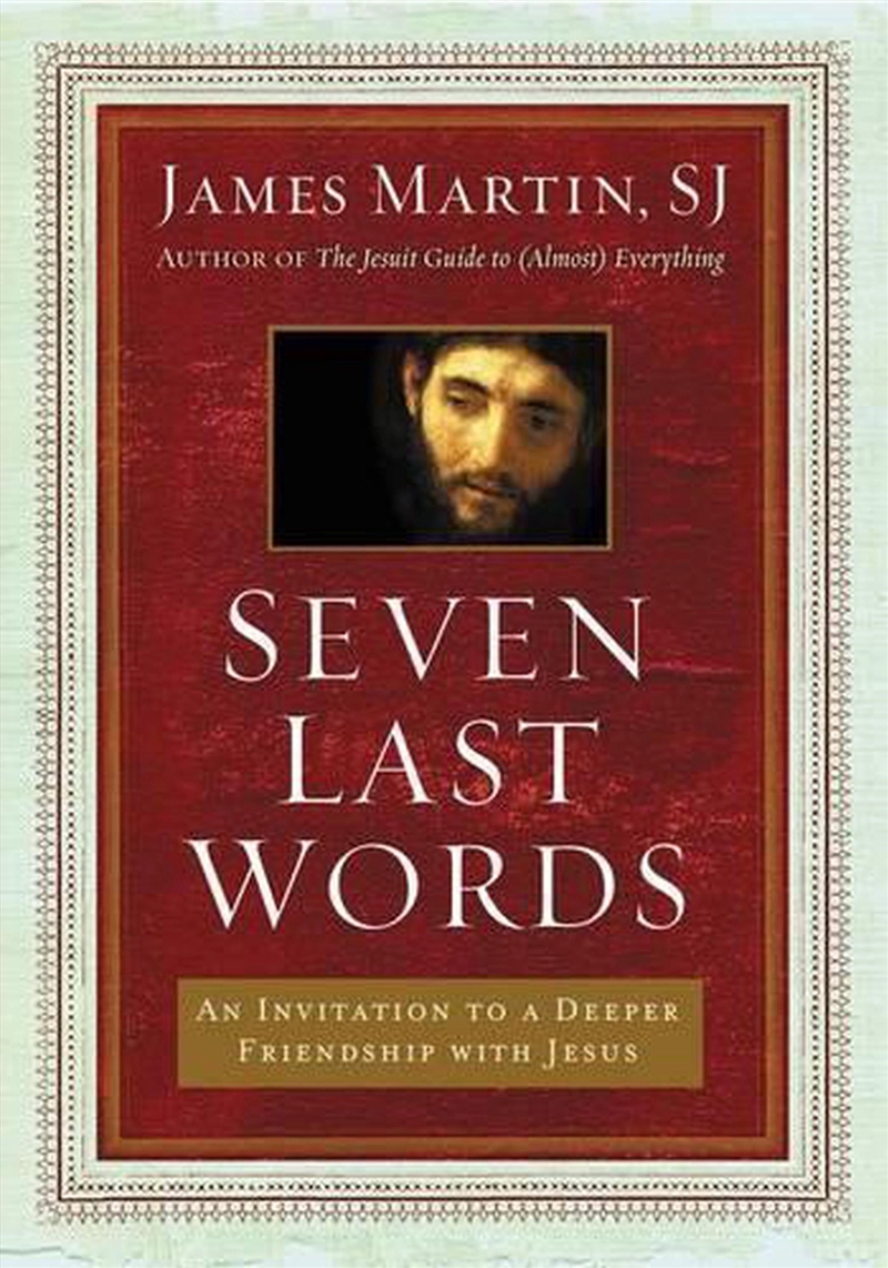 Seven Last Words : An Invitation To A Deeper Friendship With Jesus/Product Detail/Religion & Beliefs