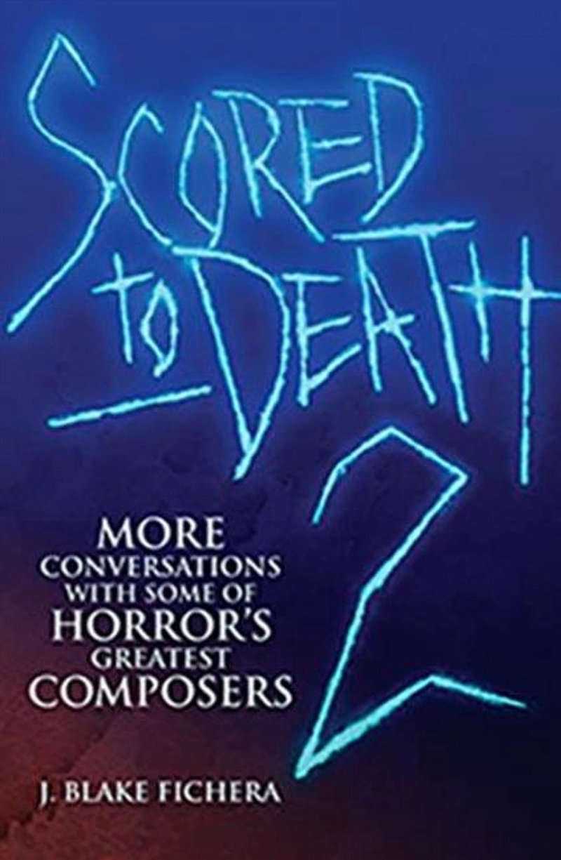 Scored To Death 2 : More Conversations With Some Of Horrors Greatest Composers/Product Detail/Arts & Entertainment