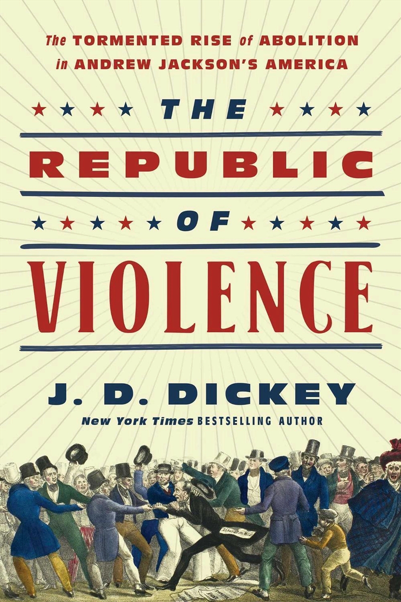 The Republic Of Violence : The Tormented Rise Of Abolition In Andrew Jackson's America/Product Detail/History