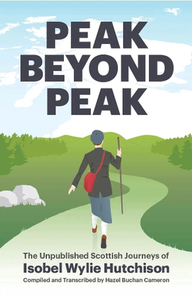 Peak Beyond Peak : The Unpublished Scottish Journeys Of Isobel Wylie Hutchison/Product Detail/Travel & Holidays