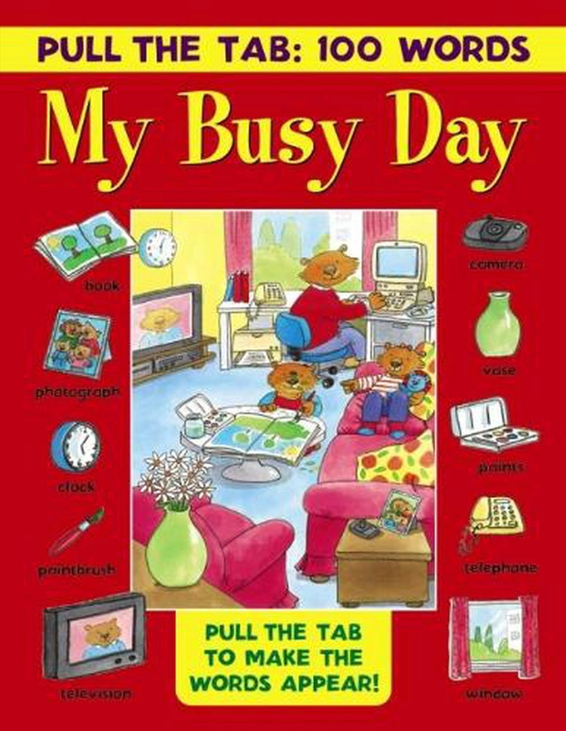 Pull The Tab: 100 Words - My Busy Day : Pull The Tabs To Make The Words Appear!/Product Detail/Kids Educational