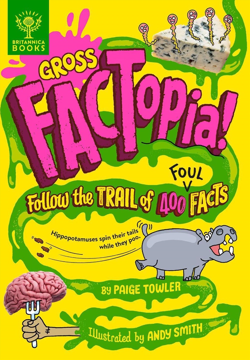 Gross FACTopia! : Follow the Trail of 400 Foul Facts [Britannica]/Product Detail/Childrens