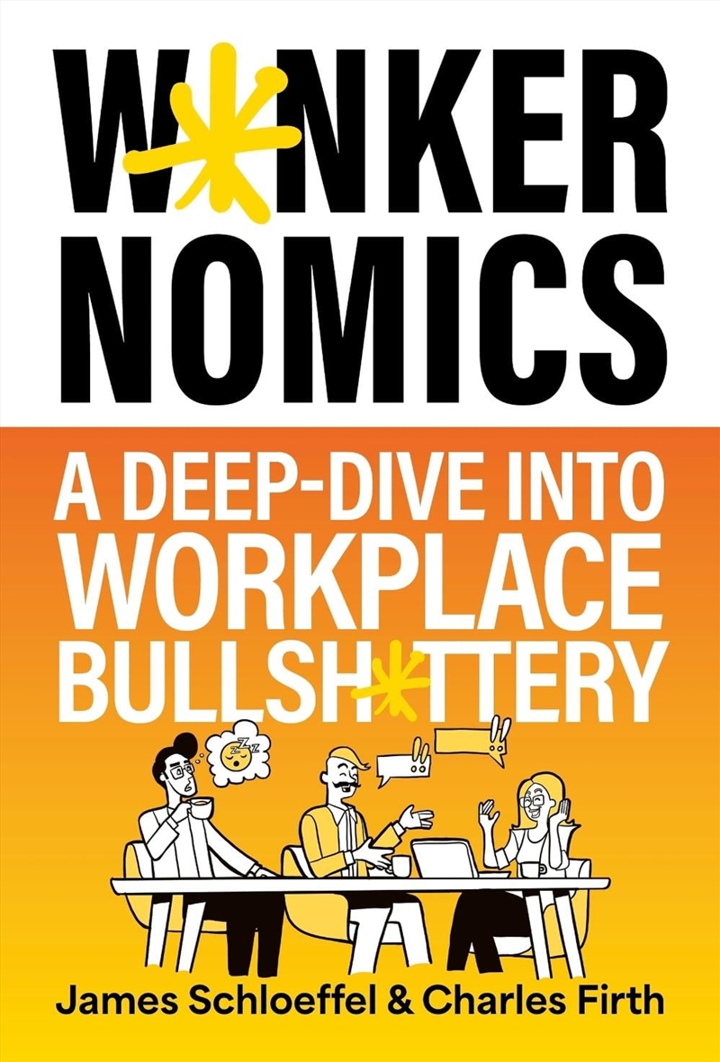 Wankernomics : A Deep-Dive Into Workplace Bullsh*ttery - THE INSTANT SUNDAY TIMES BESTSELLER (Perfec/Product Detail/Comedy