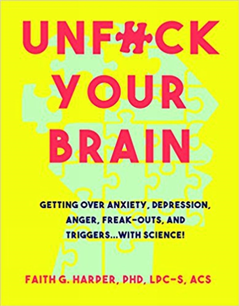 Unfuck Your Brain : Using Science To Get Over Anxiety, Depression, Anger, Freak-Outs, and Triggers/Product Detail/Psychology