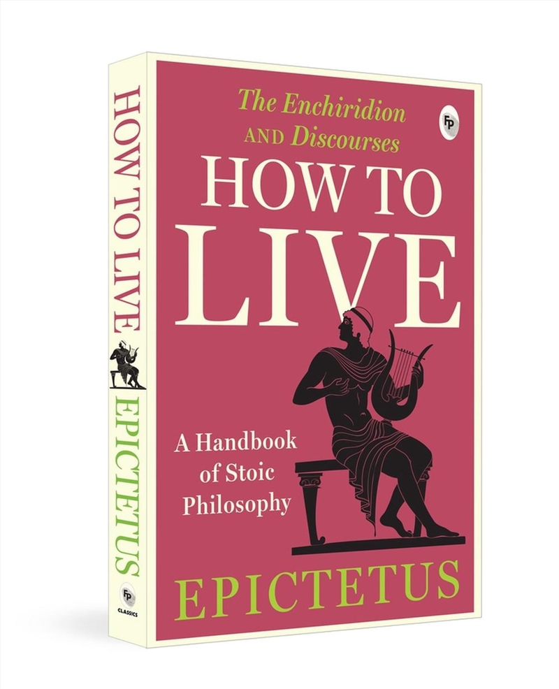 How to Live : A Handbook of Stoic Philosophy: Discourses and The Enchiridion by Epictetus/Product Detail/Reading