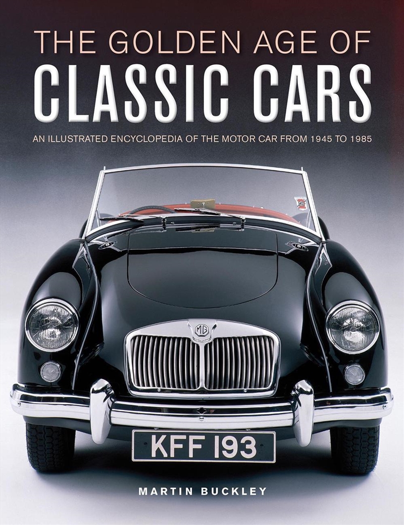Classic Cars, The Golden Age of : An illustrated encyclopedia of the motor car from 1945 to 1985/Product Detail/Transportation