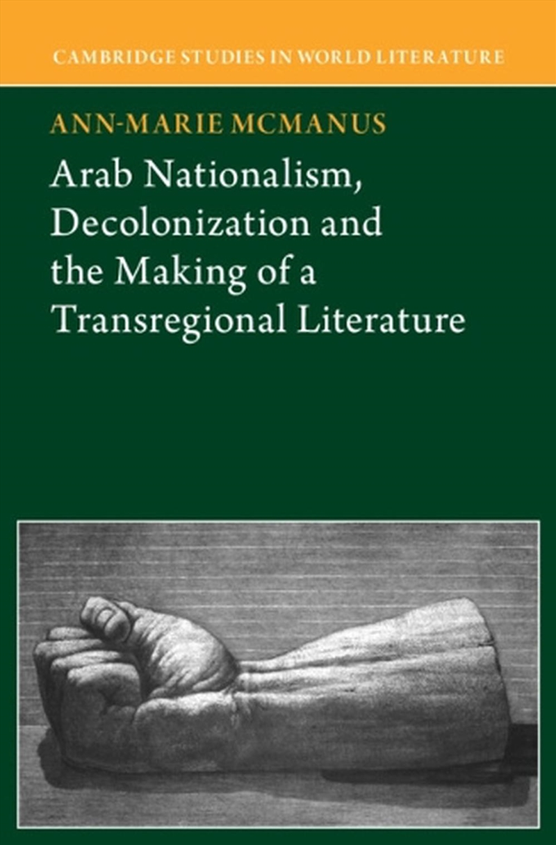 Arab Nationalism, Decolonization And The Making Of A Transregional Literature/Product Detail/Literature & Poetry