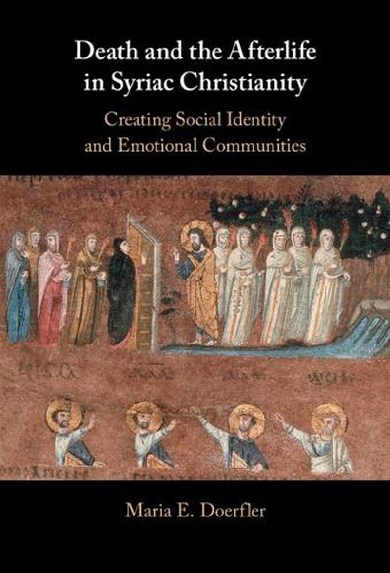 Death And The Afterlife In Syriac Christianity : Creating Social Identity And Emotional Communities/Product Detail/Religion & Beliefs