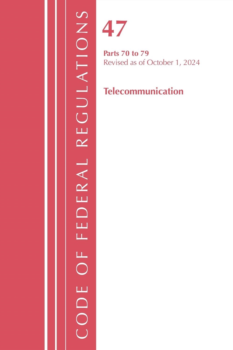 Code of Federal Regulations, Title 47 Telecommunications 70-79, Revisedas of October 1, 2023/Product Detail/Law
