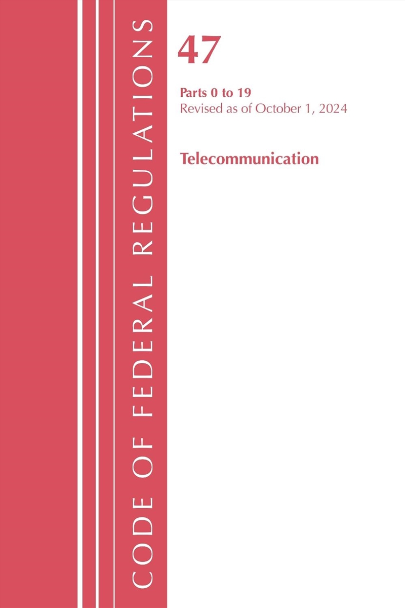 Code of Federal Regulations, Title 47 Telecommunications 0-19, Revised as of October 1, 2024/Product Detail/Law