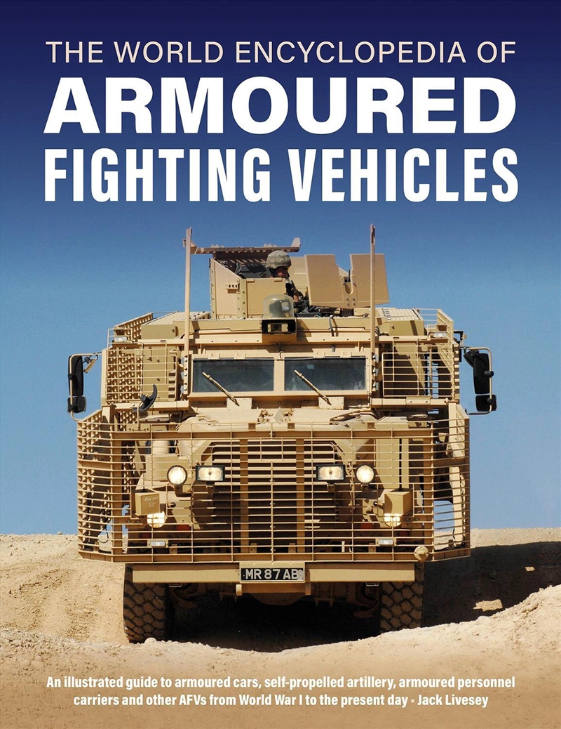 Armoured Fighting Vehicles, World Encyclopedia Of : An Illustrated Guide To Armoured Cars, Self-Prop/Product Detail/History