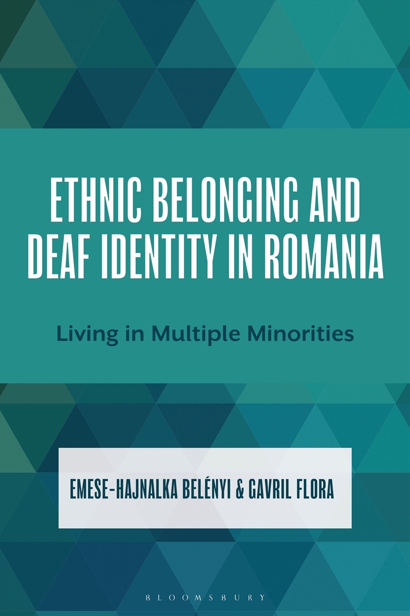 Ethnic Belonging And Deaf Identity In Romania: Living In Multiple Minorities/Product Detail/Language & Linguistics
