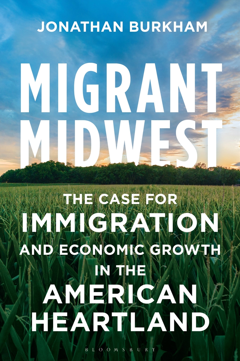 Migrant Midwest: The Case For Immigration And Economic Growth In The American Heartland/Product Detail/Geography