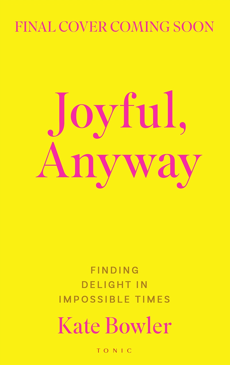 Joyful, Anyway: Finding Delight In Impossible Times/Product Detail/Reading