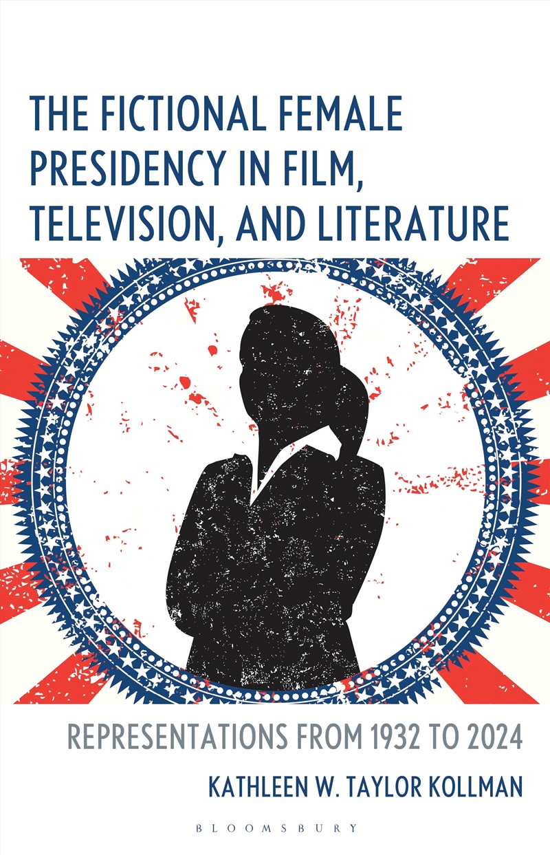 The Fictional Female Presidency In Film, Television, And Literature: Representations From 1932 To 20/Product Detail/Society & Culture