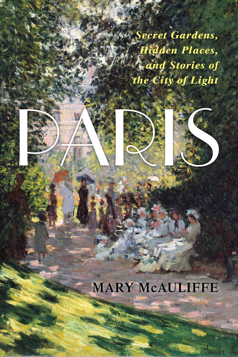 Paris: Secret Gardens, Hidden Places, And Stories Of The City Of Light/Product Detail/History