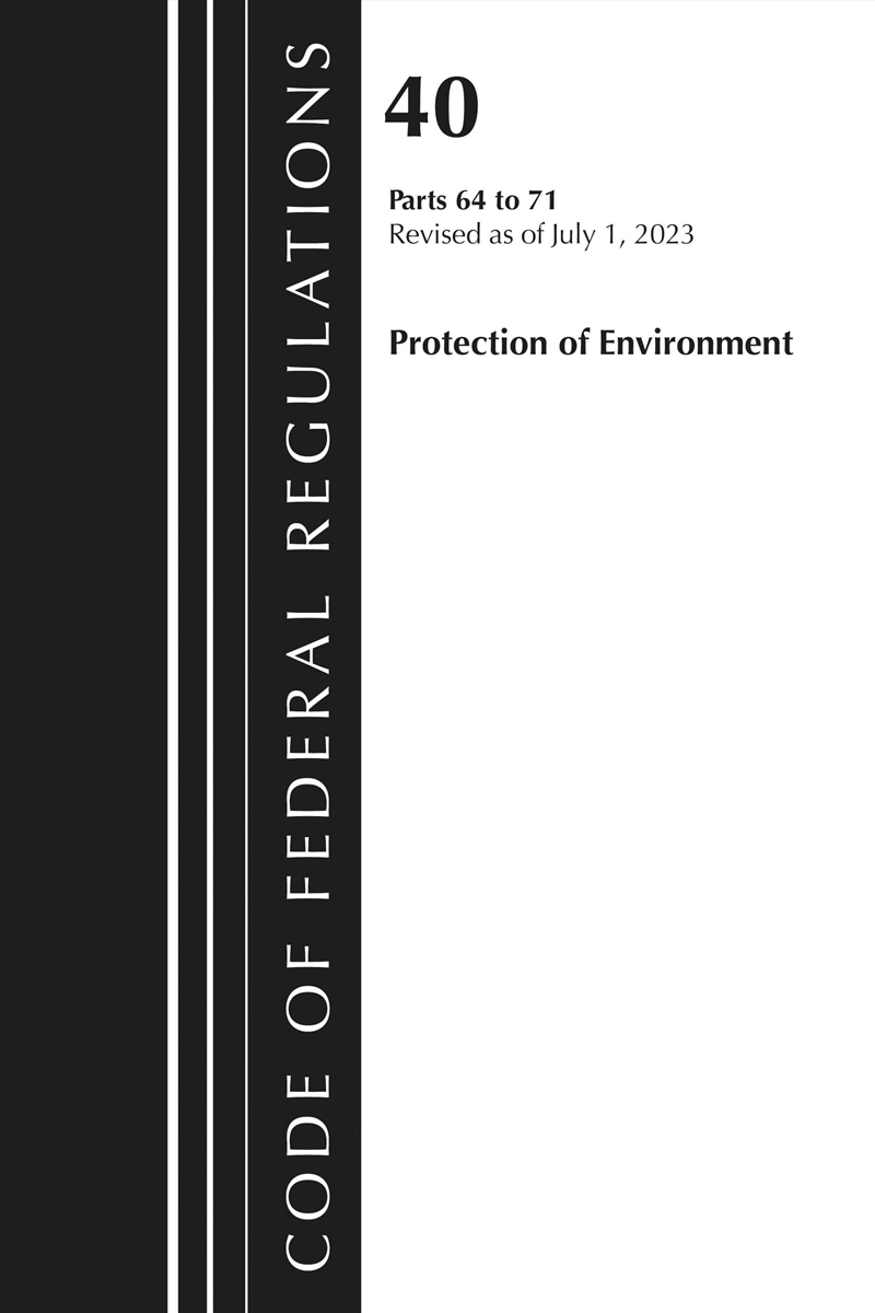 Code Of Federal Regulations, Title 40 Protection Of The Environment 64-71, Revised As Of July 1, 202/Product Detail/Law