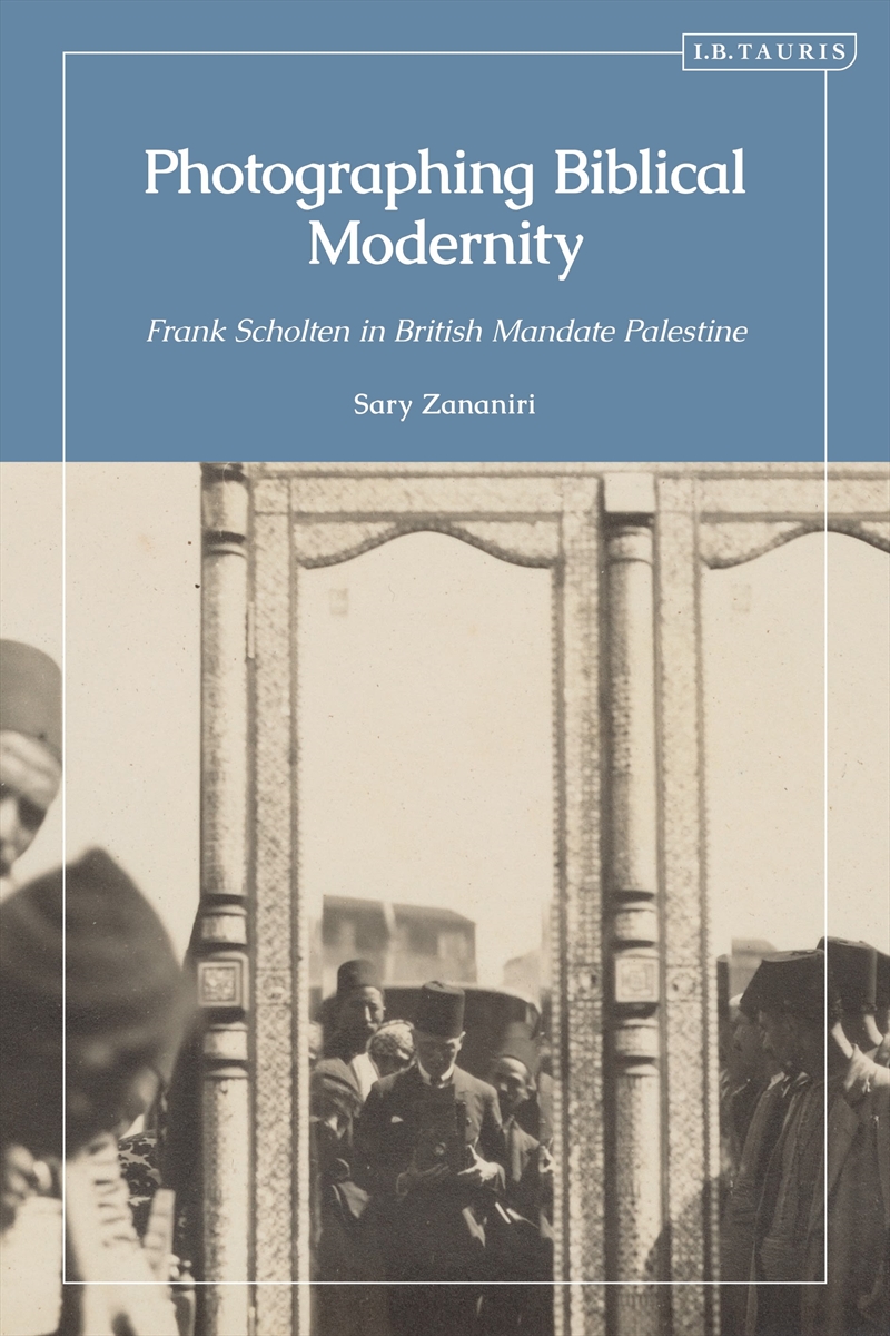 Photographing Biblical Modernity: Frank Scholten In British Mandate Palestine/Product Detail/Photography