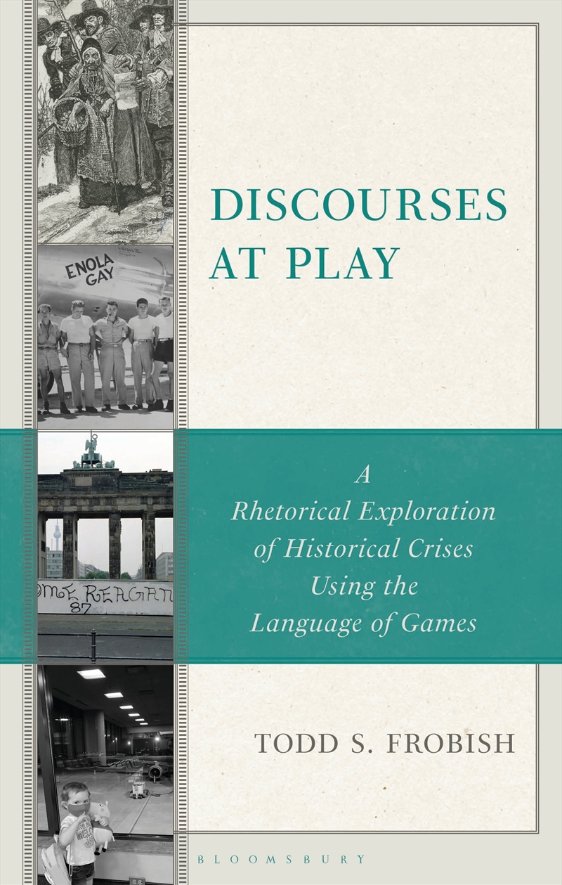 Discourses At Play: A Rhetorical Exploration Of Historical Crises Usingthe Language Of Games/Product Detail/Language & Linguistics