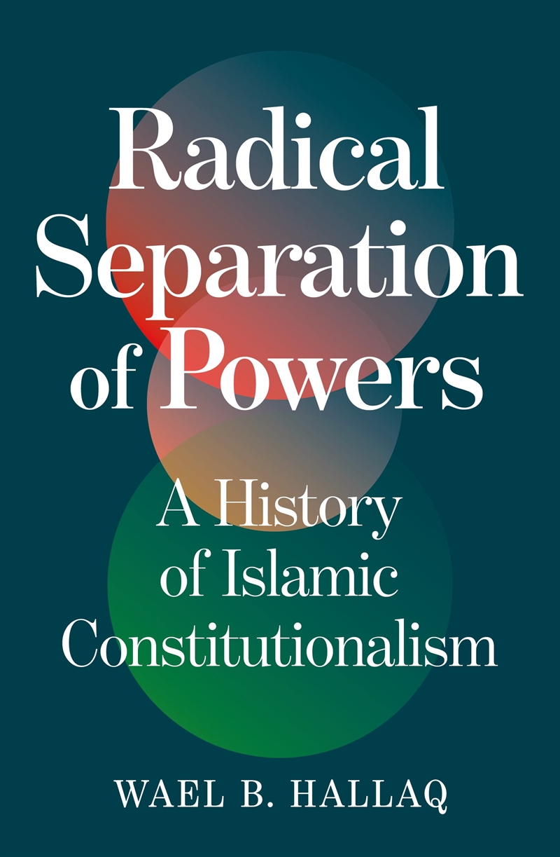 Radical Separation Of Powers: A History Of Islamic Constitutionalism/Product Detail/Politics & Government