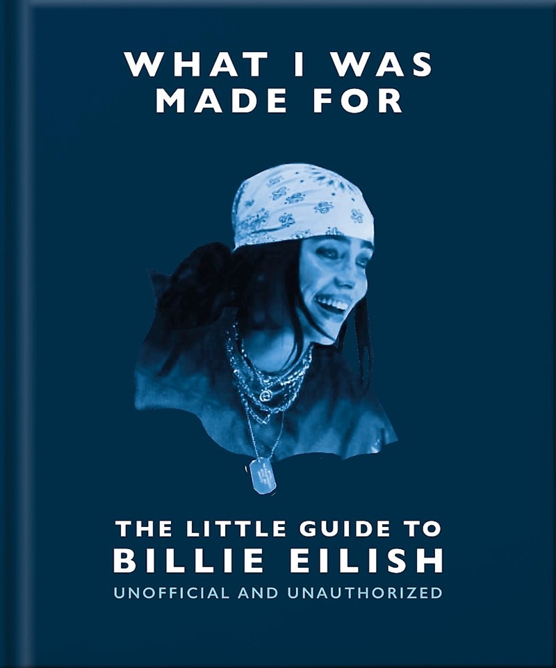 What I Was Made For: The Little Guide To Billie Eilish/Product Detail/Arts & Entertainment