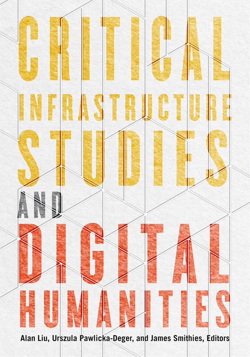 Critical Infrastructure Studies And Digital Humanities/Product Detail/Society & Culture
