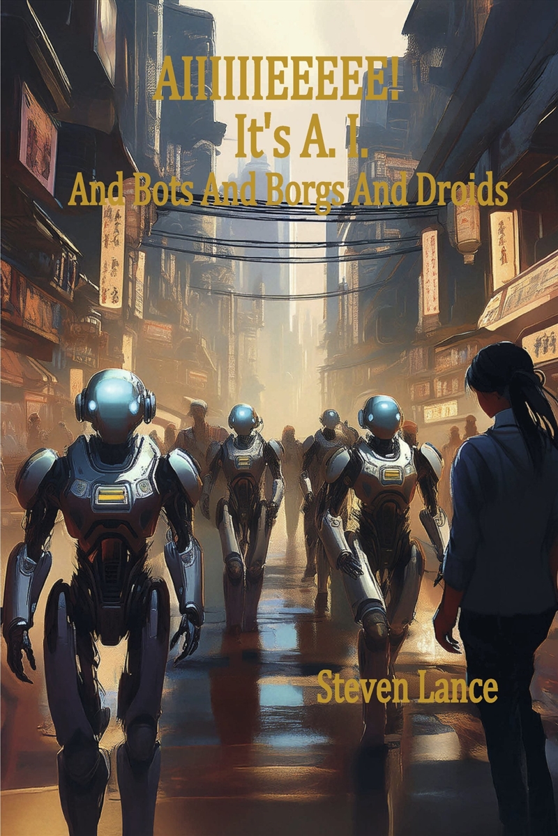 Aiiiiiieeeee! It's A.I. And Bots And Borgs And Droids/Product Detail/Science Fiction Books