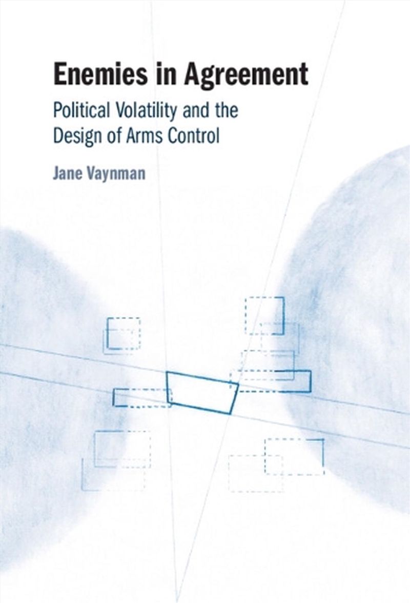 Enemies In Agreement : Political Volatility And The Design Of Arms Control/Product Detail/Politics & Government