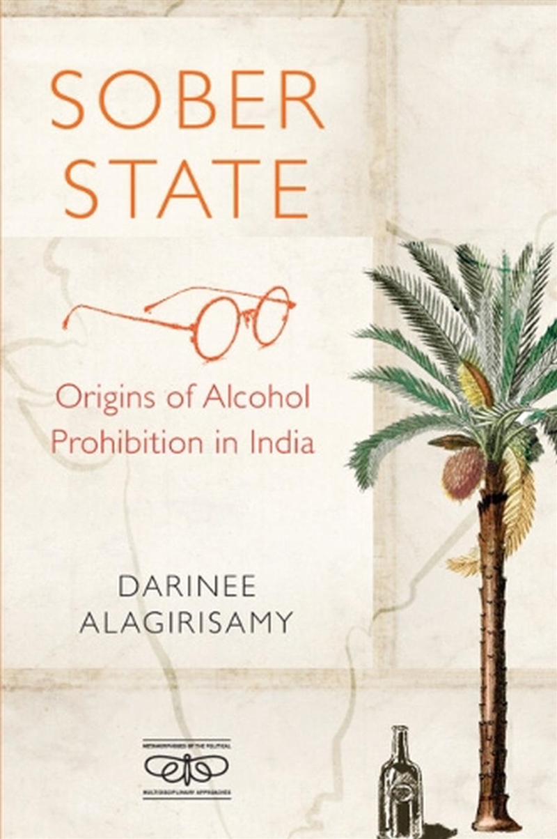 Sober State : Origins Of Alcohol Prohibition In India/Product Detail/Politics & Government