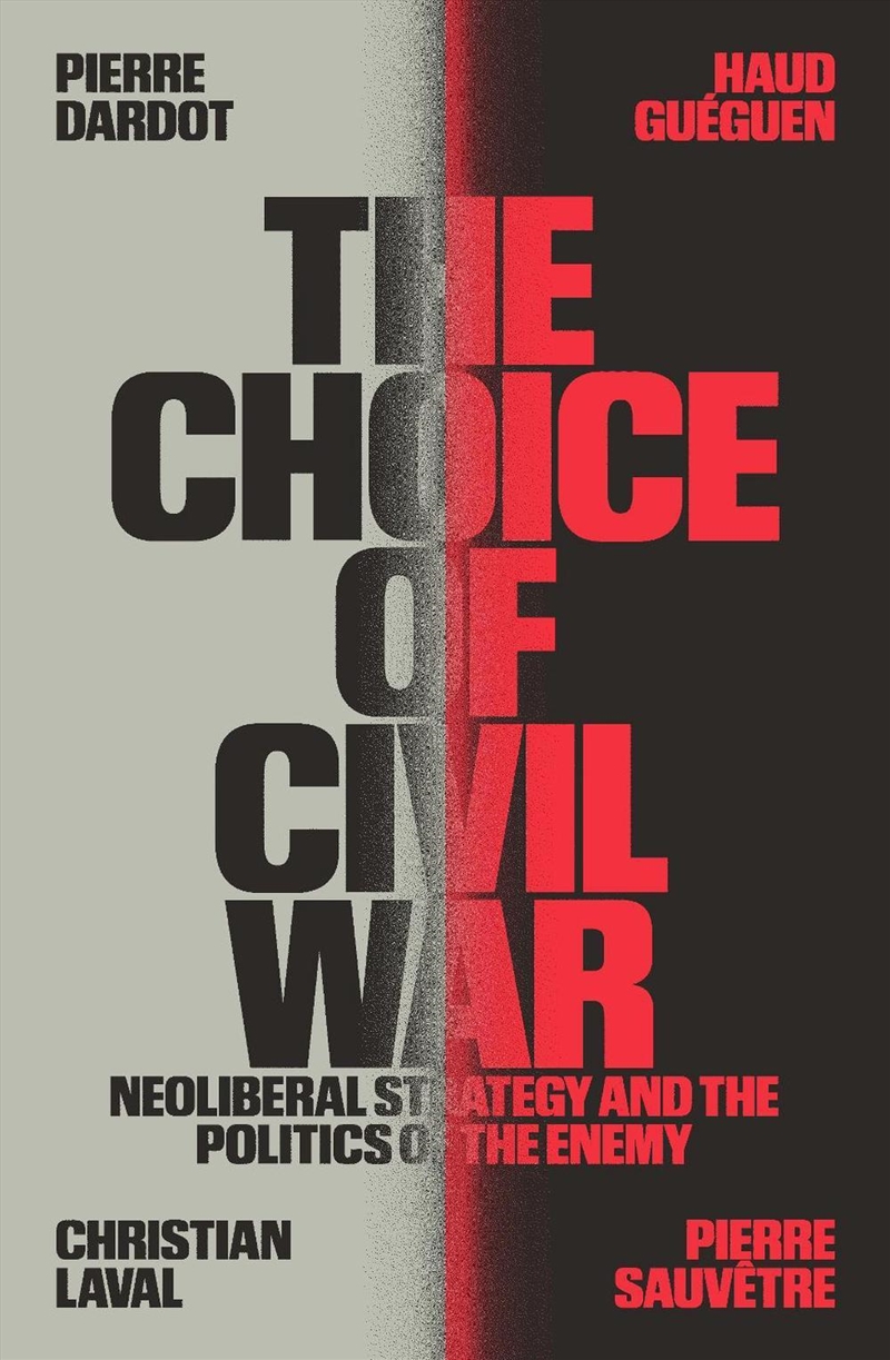 The Choice Of Civil War: Neoliberal Strategy And The Politics Of The Enemy/Product Detail/Politics & Government