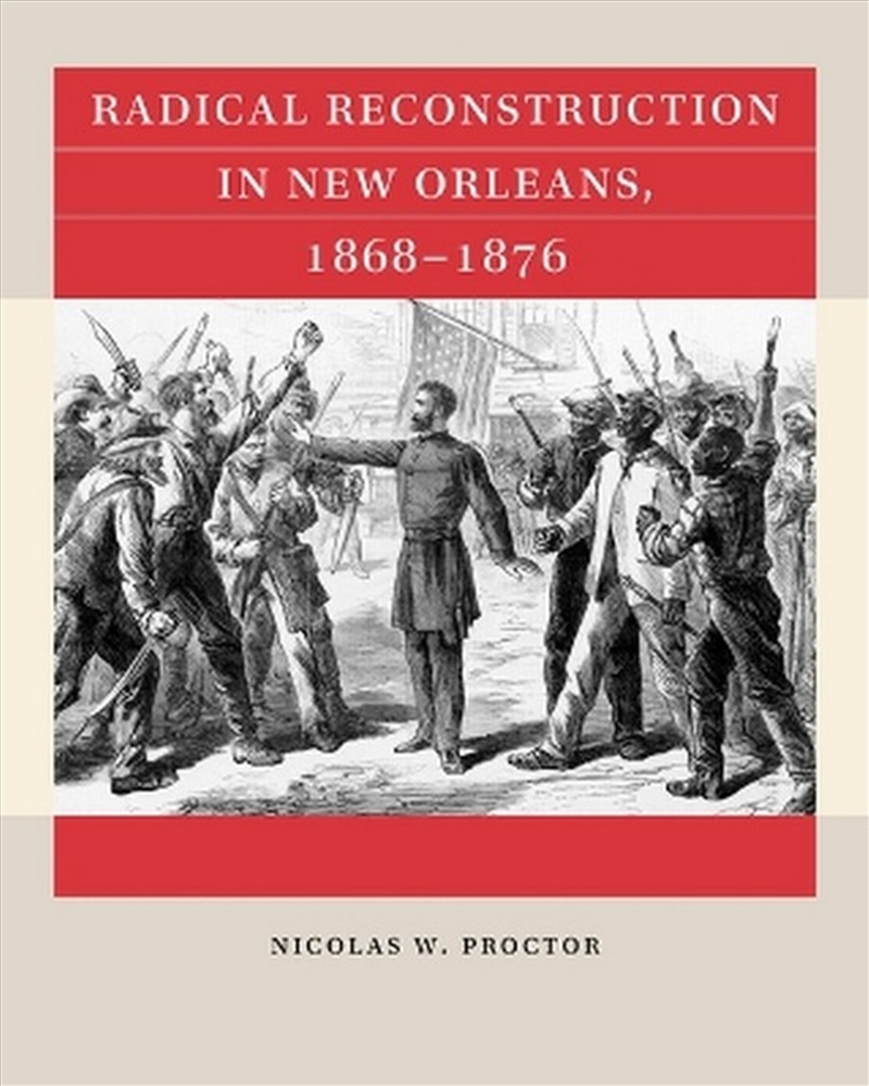 Radical Reconstruction In New Orleans, 1868-1876/Product Detail/History