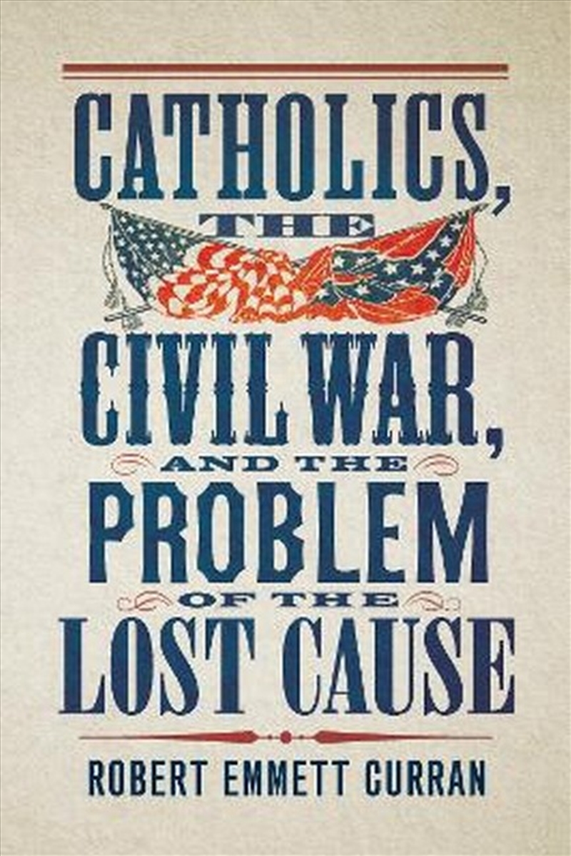 Catholics, The Civil War, And The Problem Of The Lost Cause/Product Detail/Military