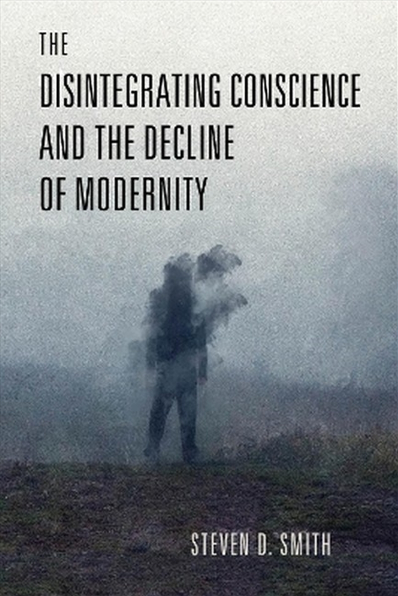 The Disintegrating Conscience And The Decline Of Modernity/Product Detail/Politics & Government