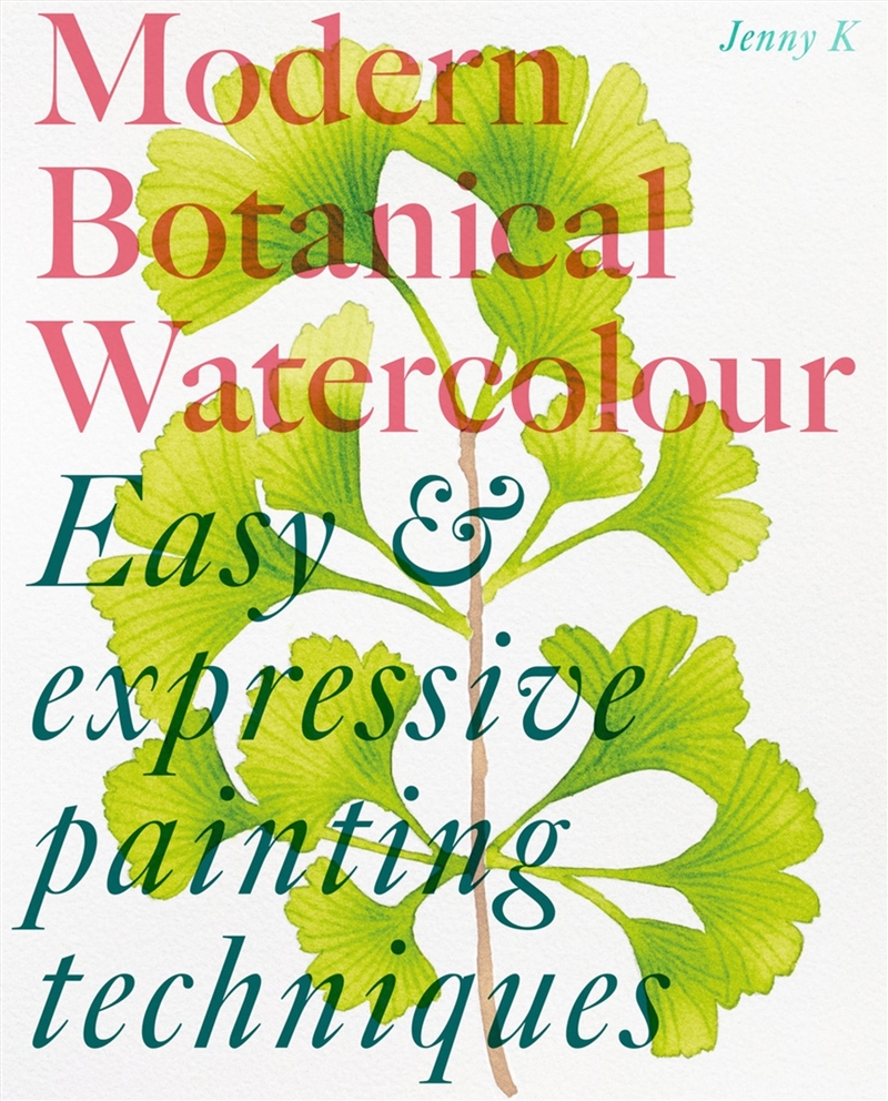 Modern Botanical Watercolour Painting: Fun, Easy And Expressive Techniques For All Painting Abilitie/Product Detail/Art