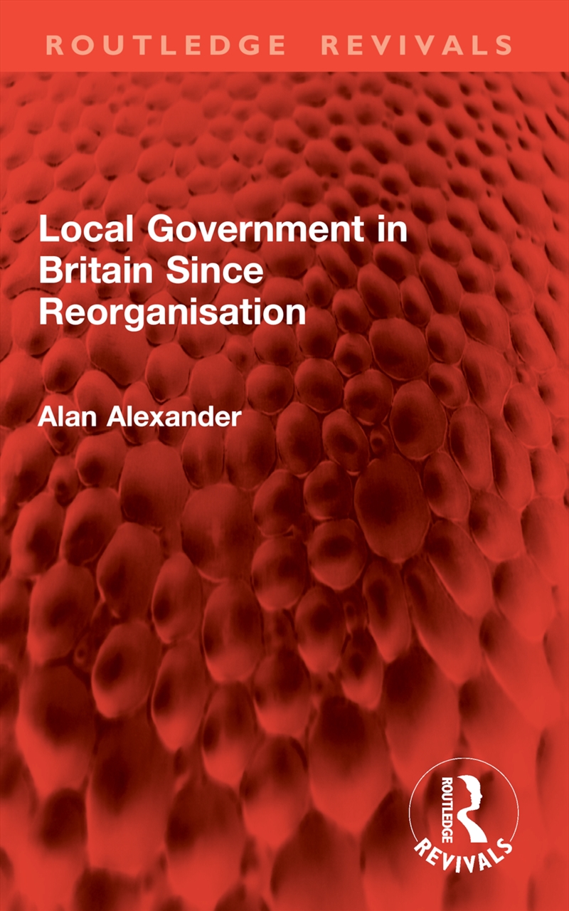 Local Government in Britain Since Reorganisation/Product Detail/Politics & Government