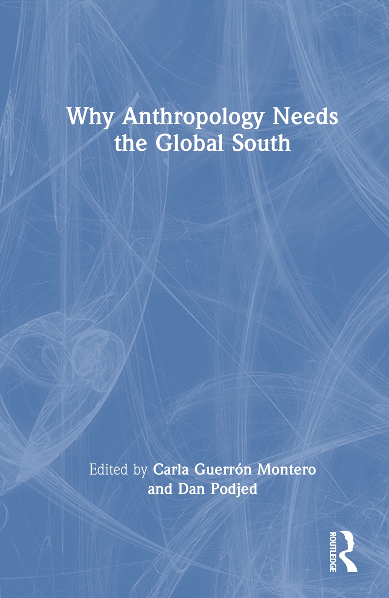 Why Anthropology Needs the Global South/Product Detail/Society & Culture