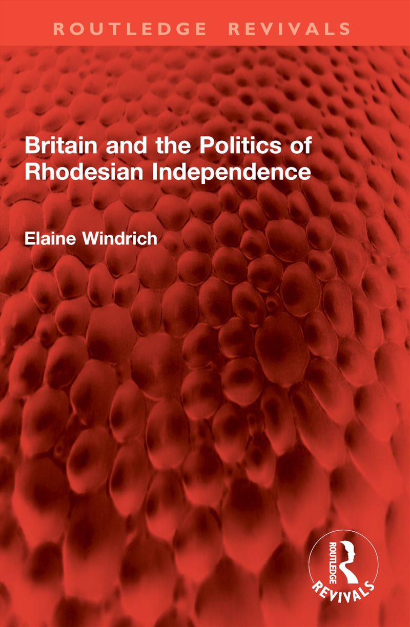 Britain and the Politics of Rhodesian Independence/Product Detail/History